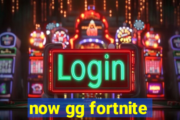 now gg fortnite